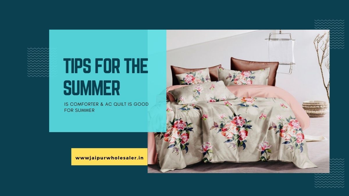 Tips For the Summer-Is Comforter & AC Quilt is Good For Summer