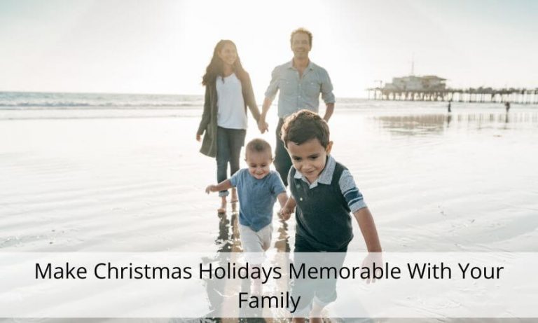 Make Christmas Holidays Memorable With Your Family