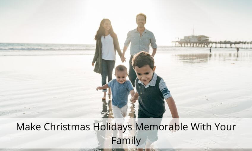 Make Christmas Holidays Memorable With Your Family