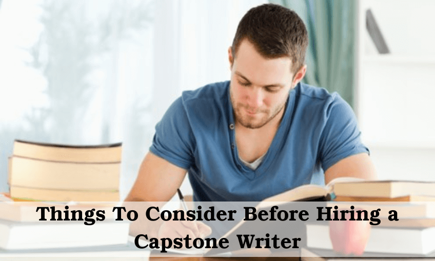 Things To Consider Before Hiring a Capstone Writer