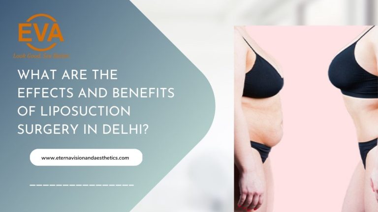 What are the effects and benefits of liposuction surgery in Delhi