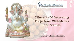 7 Benefits Of Decorating Pooja Room With Marble God Statues