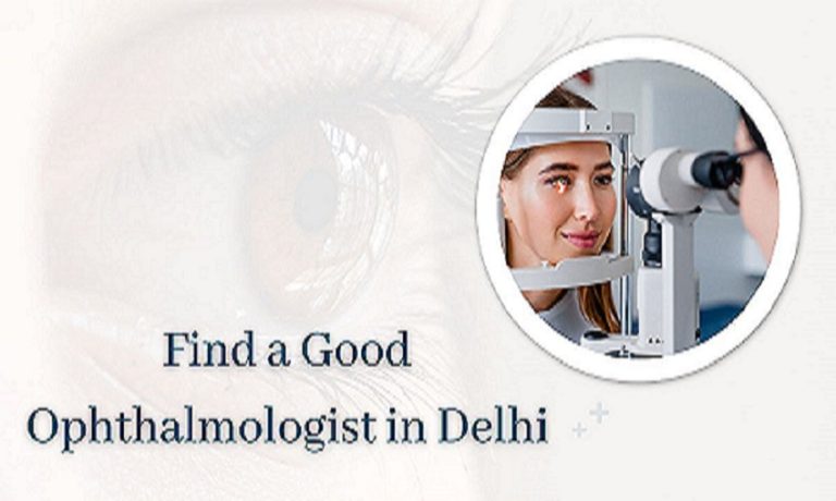 How to Find a Good Ophthalmologist Consultant in Delhi