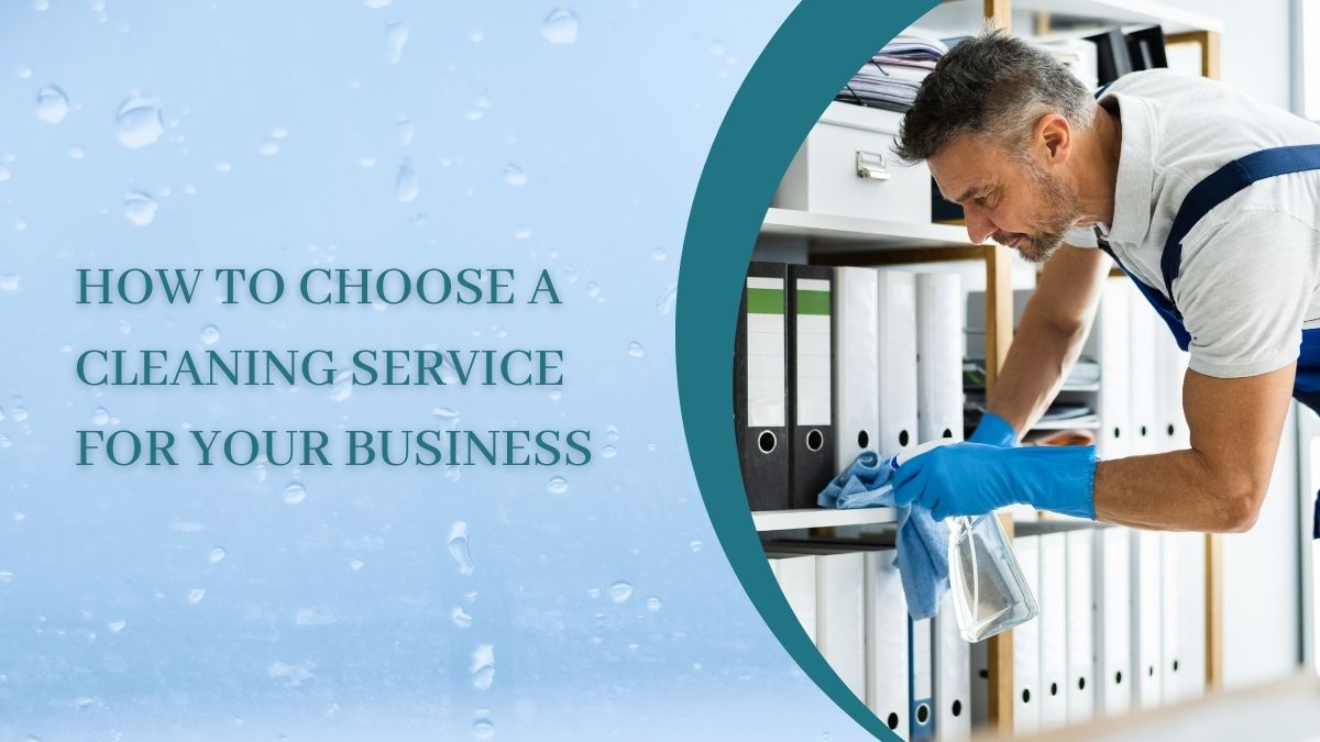 How to Choose a Cleaning Service for Your Business