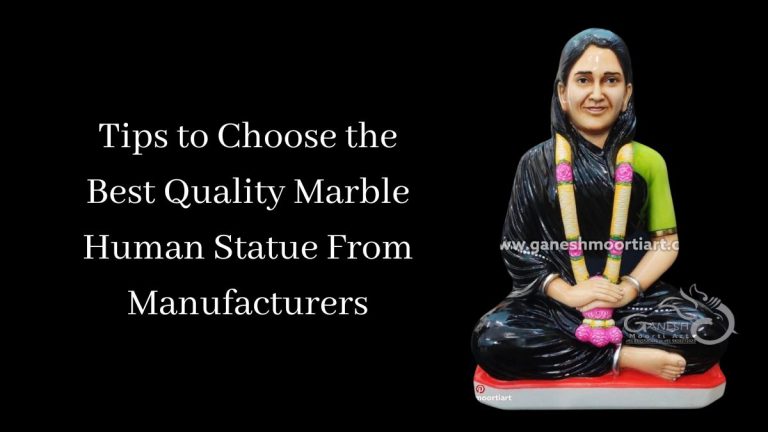 Tips to Choose the Best Quality Marble Human Statue From Manufacturers