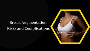 Breast Augmentation Risks and Complications