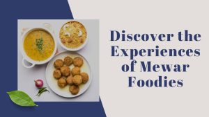 Discover the Experiences of Mewar Foodies