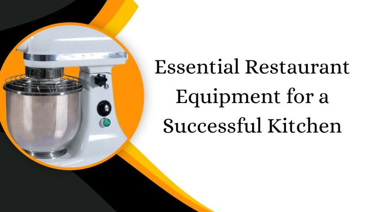 Essential Restaurant Equipment for a Successful Kitchen