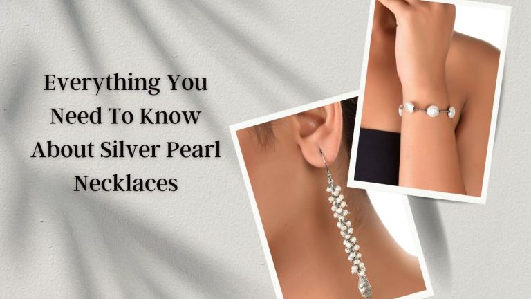 Everything You Need To Know About Silver Pearl Necklaces