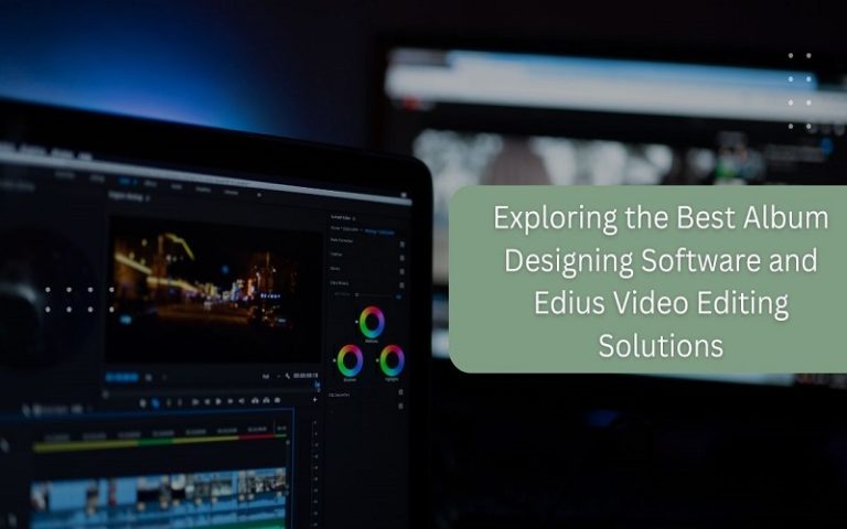 Exploring the Best Album Designing Software and Edius Video Editing Solutions