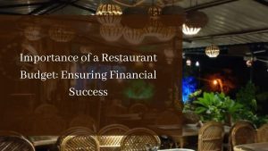 Importance of a Restaurant Budget Ensuring Financial Success