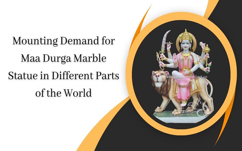 Mounting Demand for Maa Durga Marble Statue in Different Parts of the World