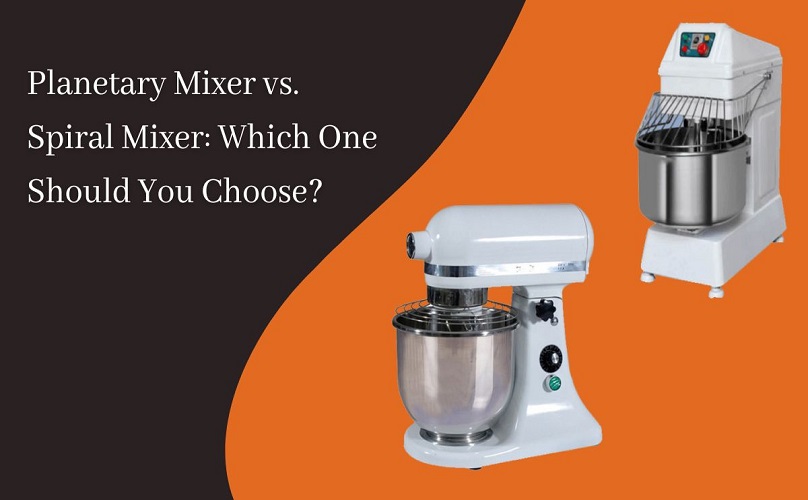 Planetary Mixer vs. Spiral Mixer Which One Should You Choose