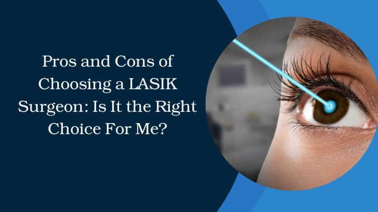 Pros and Cons of Choosing a LASIK Surgeon Is It the Right Choice For Me