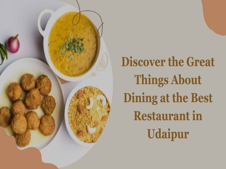 Discover the Great Things About Dining at the Best Restaurant in Udaipur