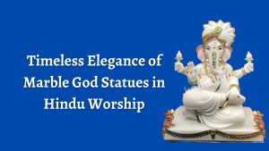 Timeless Elegance of Marble God Statues in Hindu Worship