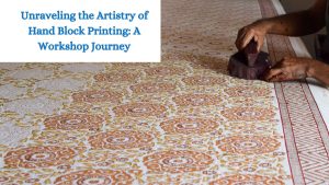 Unraveling the Artistry of Hand Block Printing A Workshop Journey