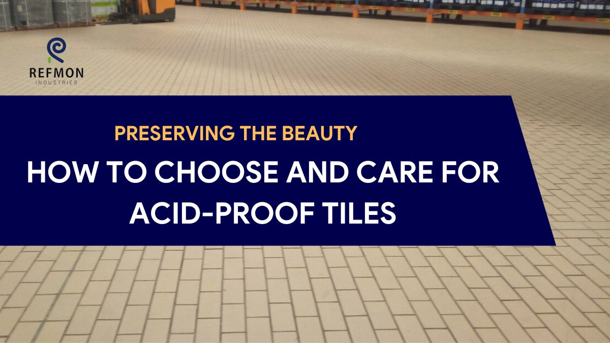 Preserving the Beauty: How to Choose and Care for Acid-Proof Tiles?