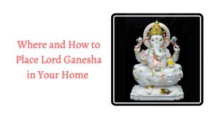 Where and How to Place Lord Ganesha in Your Home