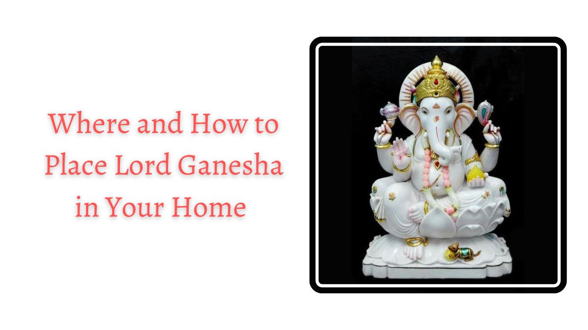 Where and How to Place Lord Ganesha in Your Home