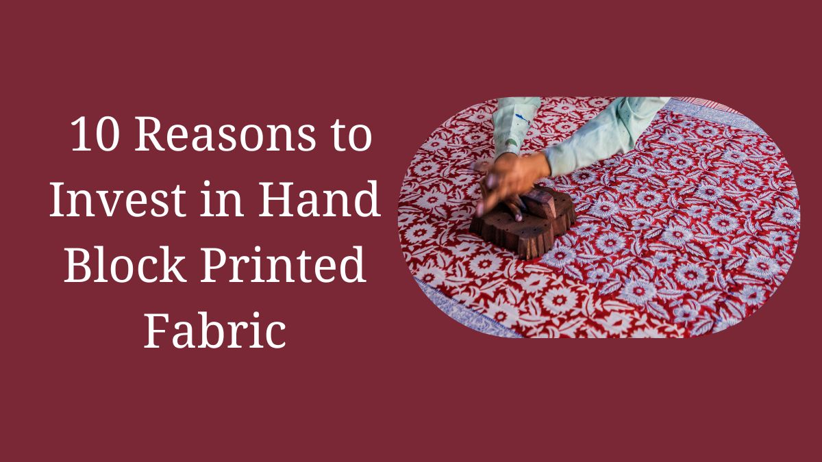 _10 Reasons to Invest in Hand Block Printed Fabric