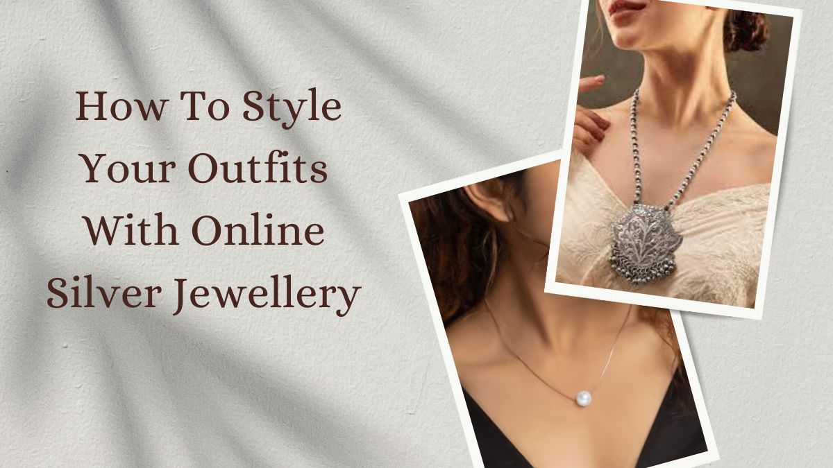 _How To Style Your Outfits With Online Silver Jewellery