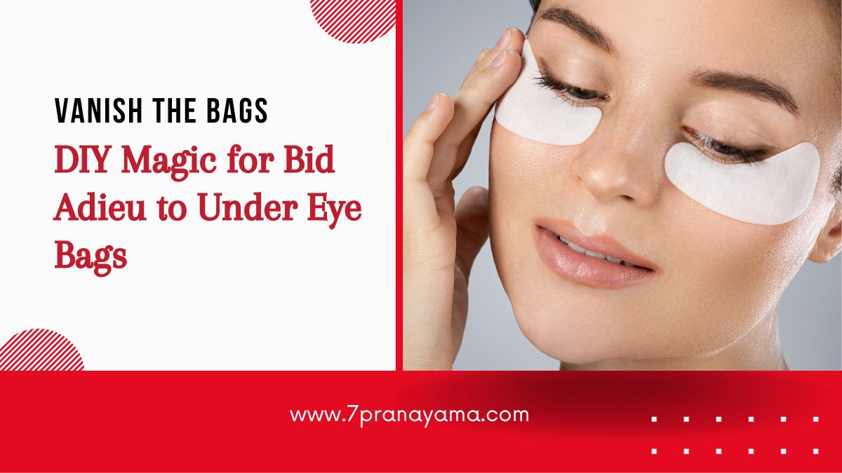 Vanish the Bags: DIY Magic for Bid Adieu to Under Eye Bags