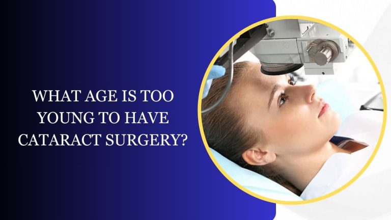 What Age Is Too Young to Have Cataract Surgery