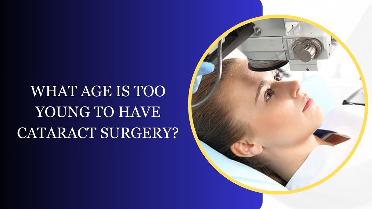 What Age Is Too Young to Have Cataract Surgery