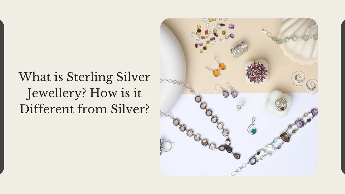 What is Sterling Silver Jewellery How is it Different from Silver