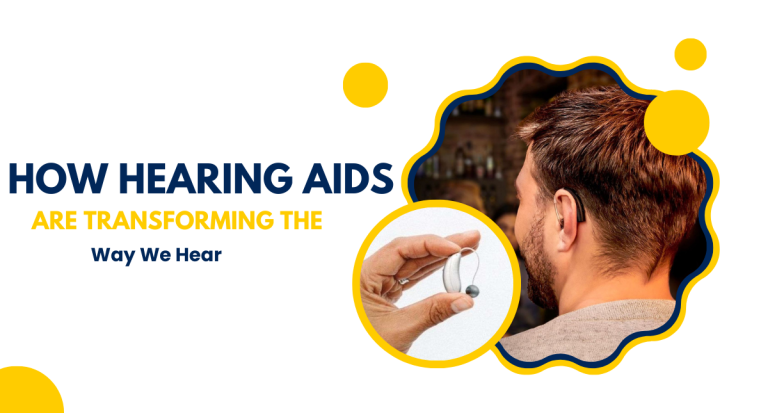 How Hearing Aids are transforming the way we hear