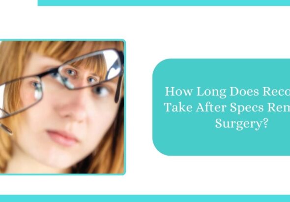 How Long Does Recovery Take After Specs Removal Surgery