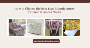 How to Choose the Best Bags Manufacturer for Your Business Needs